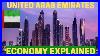 The Economy Of Uae United Arab Emirates Economy Explained How Dubai Became So Rich As Of 2021