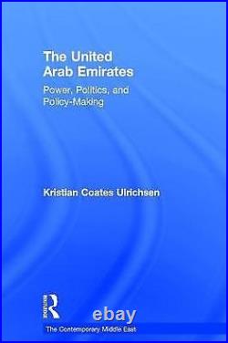The United Arab Emirates Power, Politics And Policy-Making
